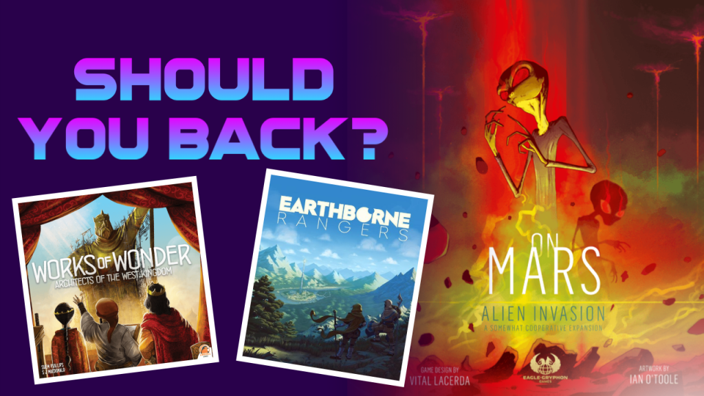 Should You Back On Mars Alien Invasion, Architects of the West Kingdom Works of Wonder or Earthborne&nbsp;Rangers?