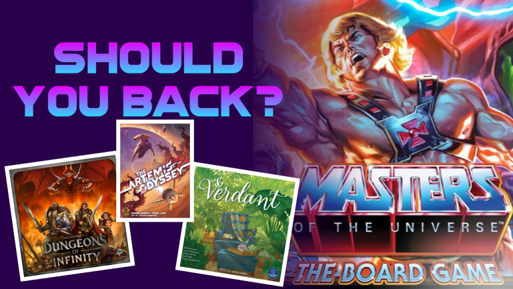 Should You Back Masters of the Universe, Dungeons of Infinity, Verdant or The Artemis&nbsp;Odyssey?
